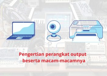 Pengertian Perangkat Output Beserta Macam-Macamnya